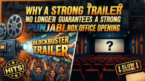 Why a Strong Trailer No Longer Guarantees a Strong Punjabi Box Office Opening