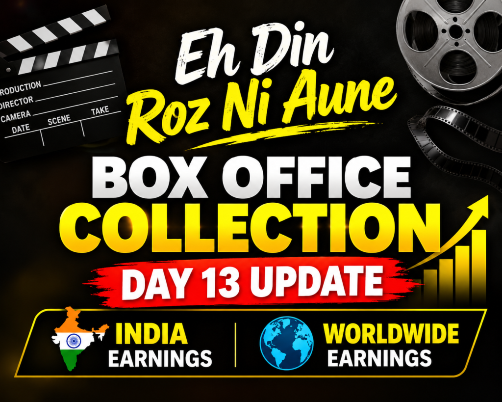 Eh Din Roz Ni Aune Day 13 box office collection update with reported India net and worldwide gross earnings.
