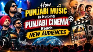 How Punjabi music is helping Punjabi cinema reach new audiences